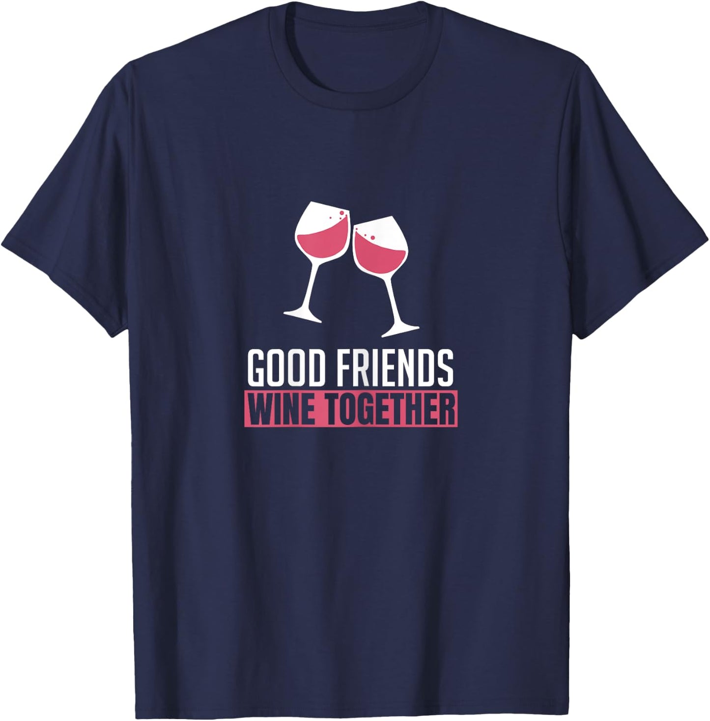 Good Friends Wine Together Wine Tasting Drinking Gift T-Shirt - T-Shirt | Navy
