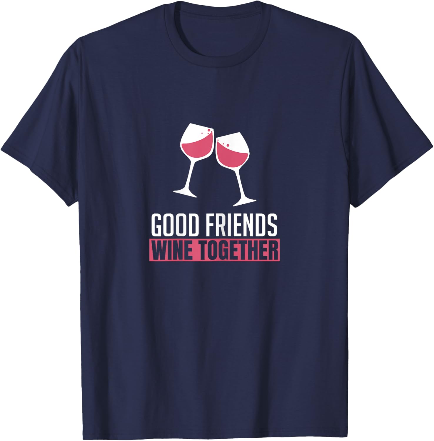 Good Friends Wine Together Wine Tasting Drinking Gift T-Shirt - T-Shirt | Navy