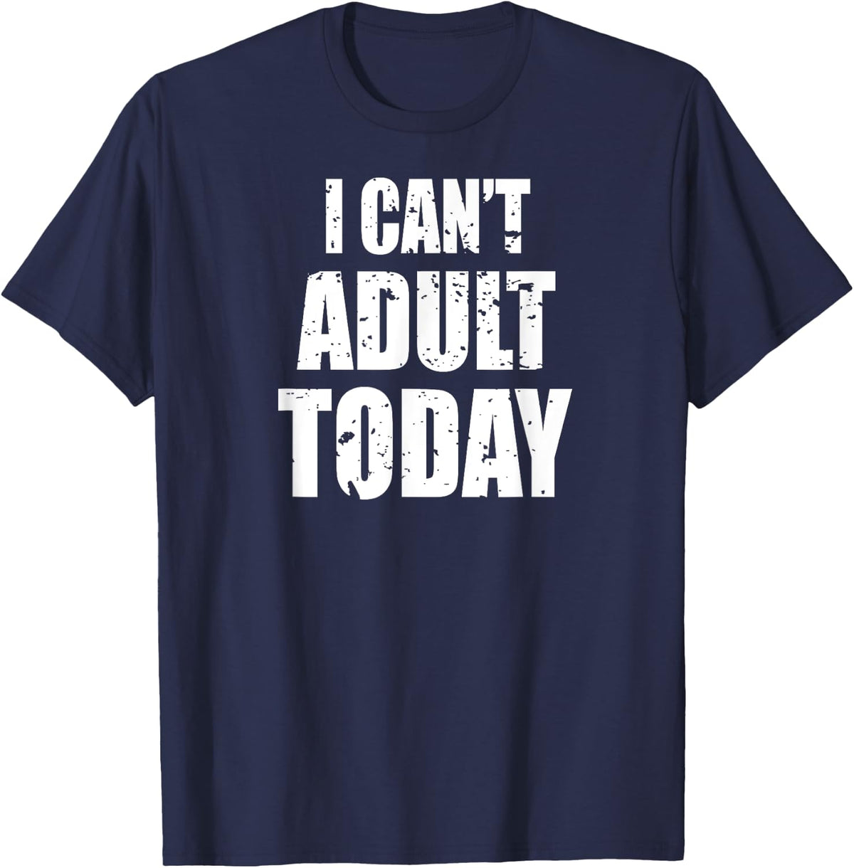 Women's I Can't Adult Today top Funny Cute Sarcastic T-Shirt - T-Shirt | Navy