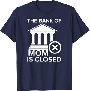 Bank of Mom Is Closed Funny T-Shirt - T-Shirt | Navy