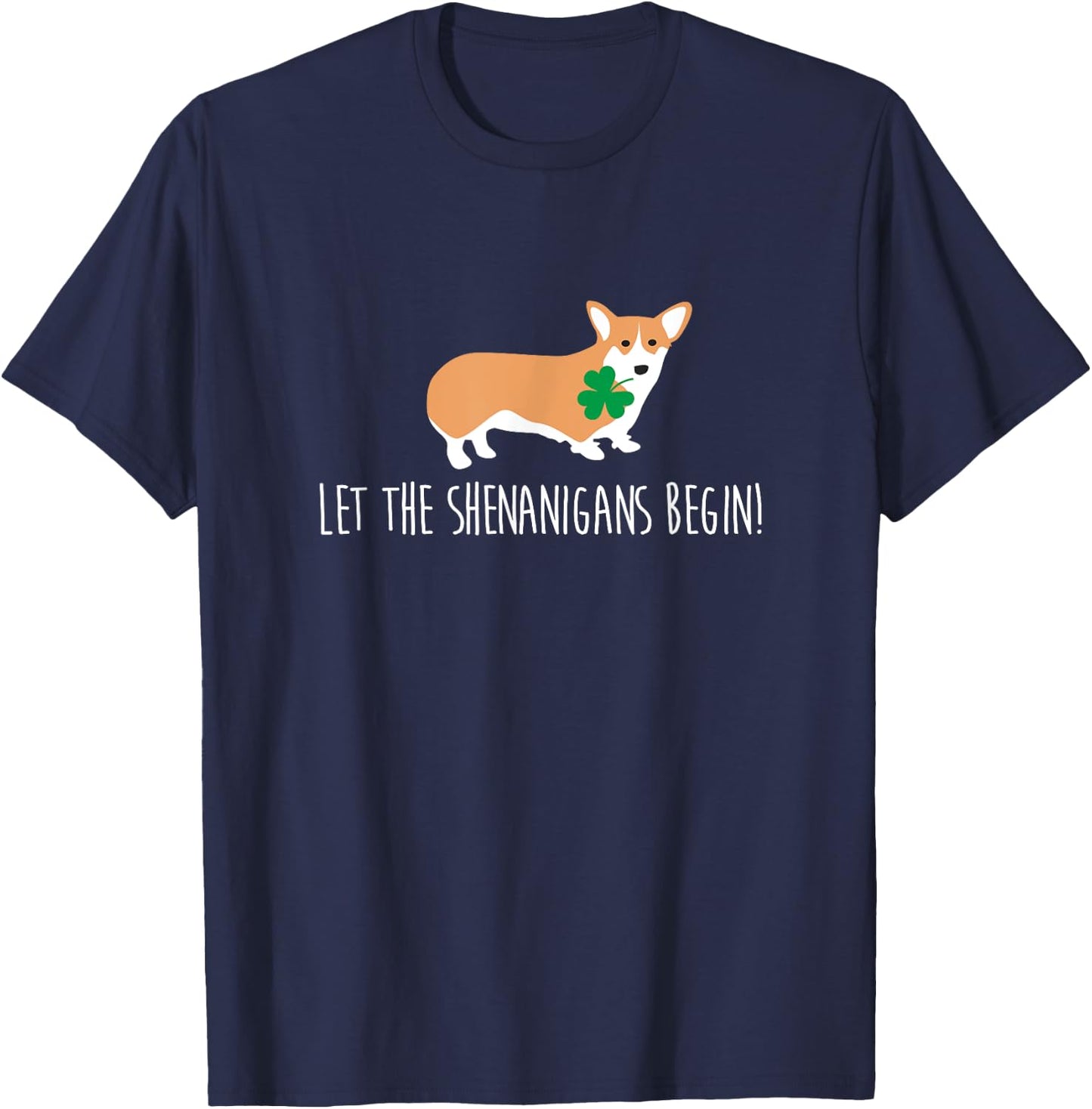 St Patricks Day Corgi Shirt, Let The Shenanigans Dog Gift Men Women T-Shirt - T-Shirt | Navy