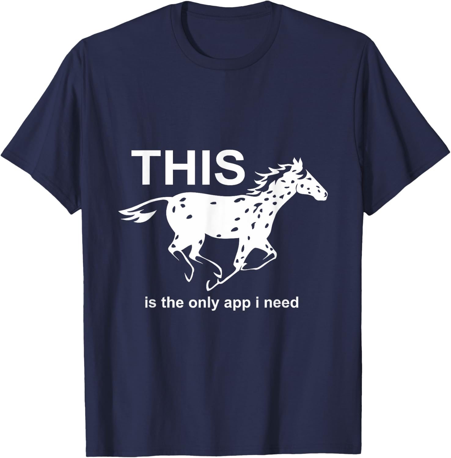 The Only App I Need | Trending Leopard Appaloosa Horse T-Shirt - T-Shirt | Navy