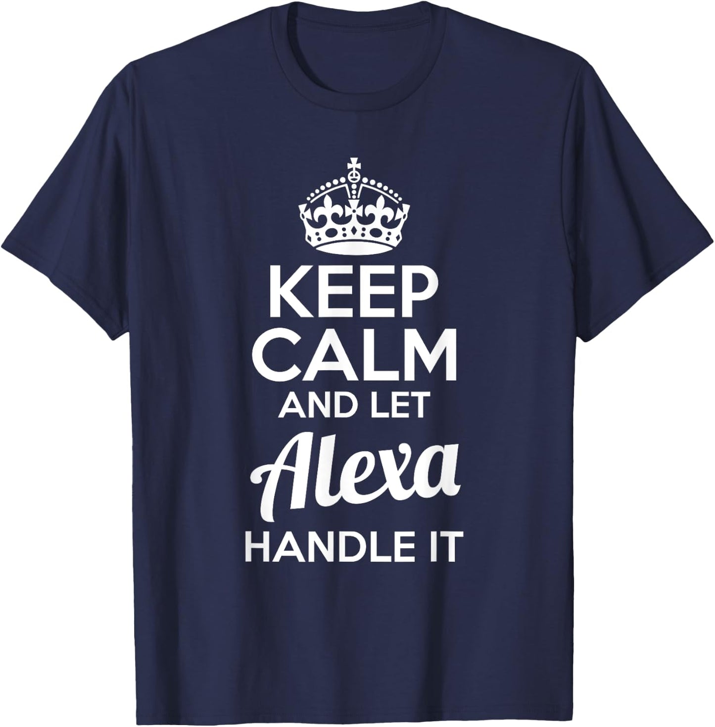 Alexa Keep Calm and Let Alexa Handle It T-Shirt - T-Shirt | Navy