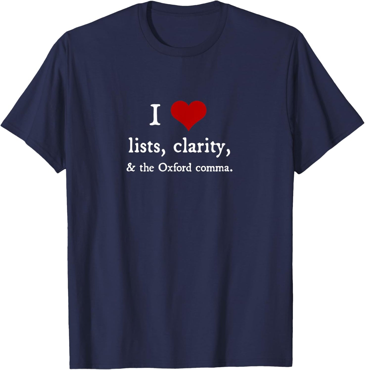 I Love Lists and Oxford Commas - funny grammar gift T-Shirt - T-Shirt | Navy