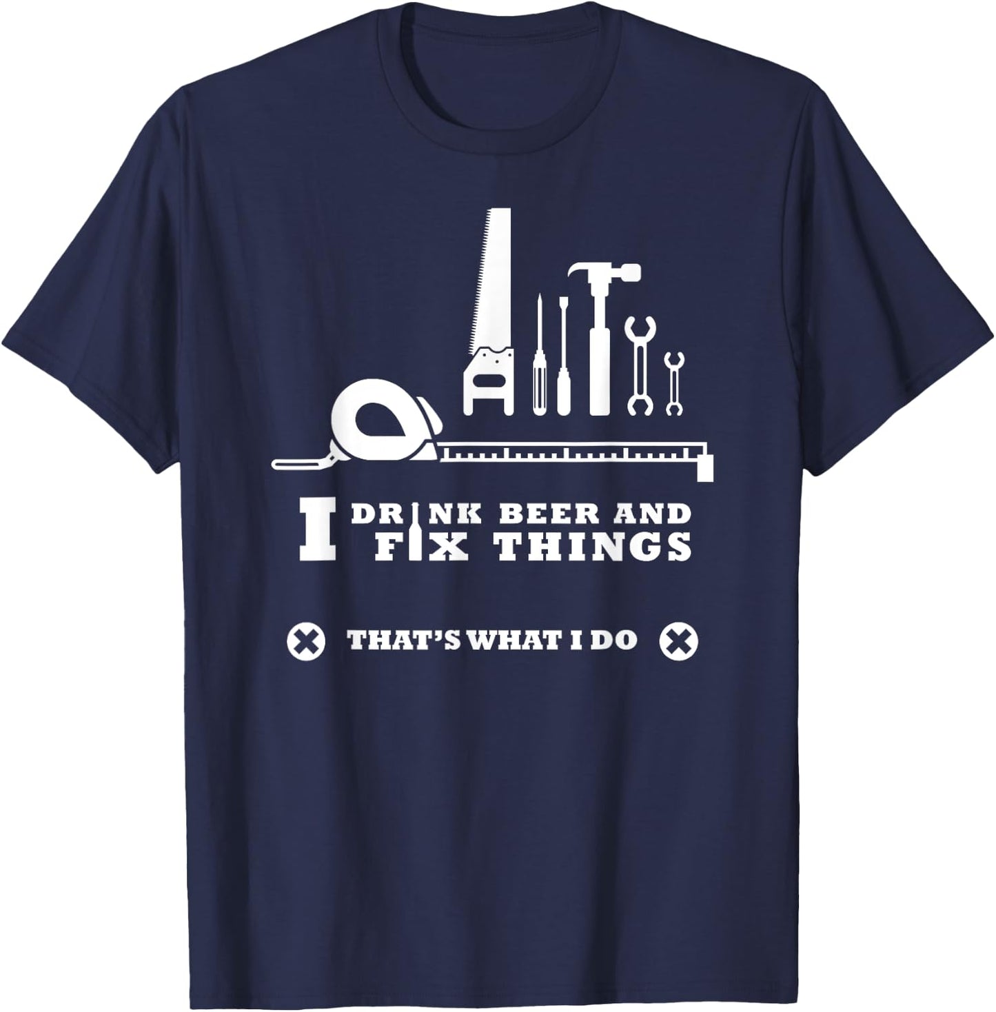 I Drink Beer and Fix Things Shirt Working Man T-Shirt - T-Shirt | Navy