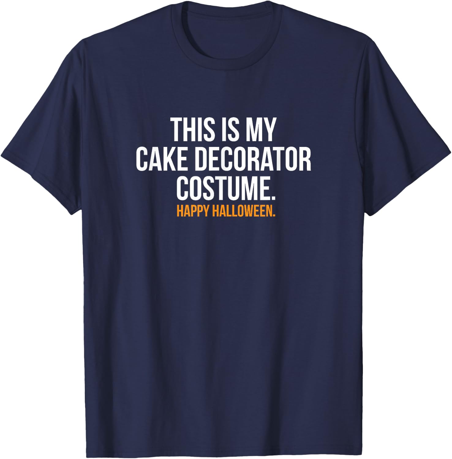 This my Cake Decorator Costume Shirt Funny Halloween T-Shirt - T-Shirt | Navy