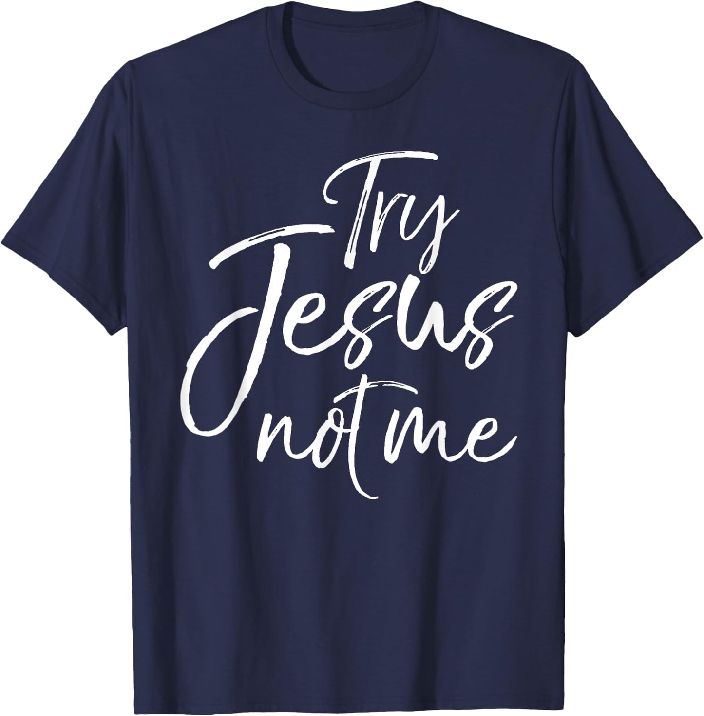 Funny Christian Saying Cute Try Jesus not Me T-Shirt - T-Shirt | Navy