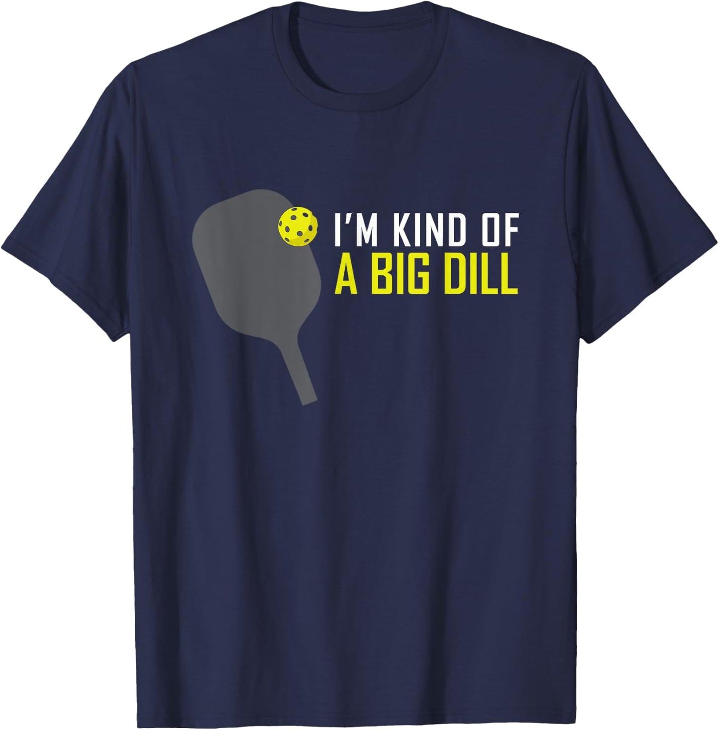 I'm Kind of A Big Dill Funny Pickleball Retire Gift T-Shirt - T-Shirt | Navy