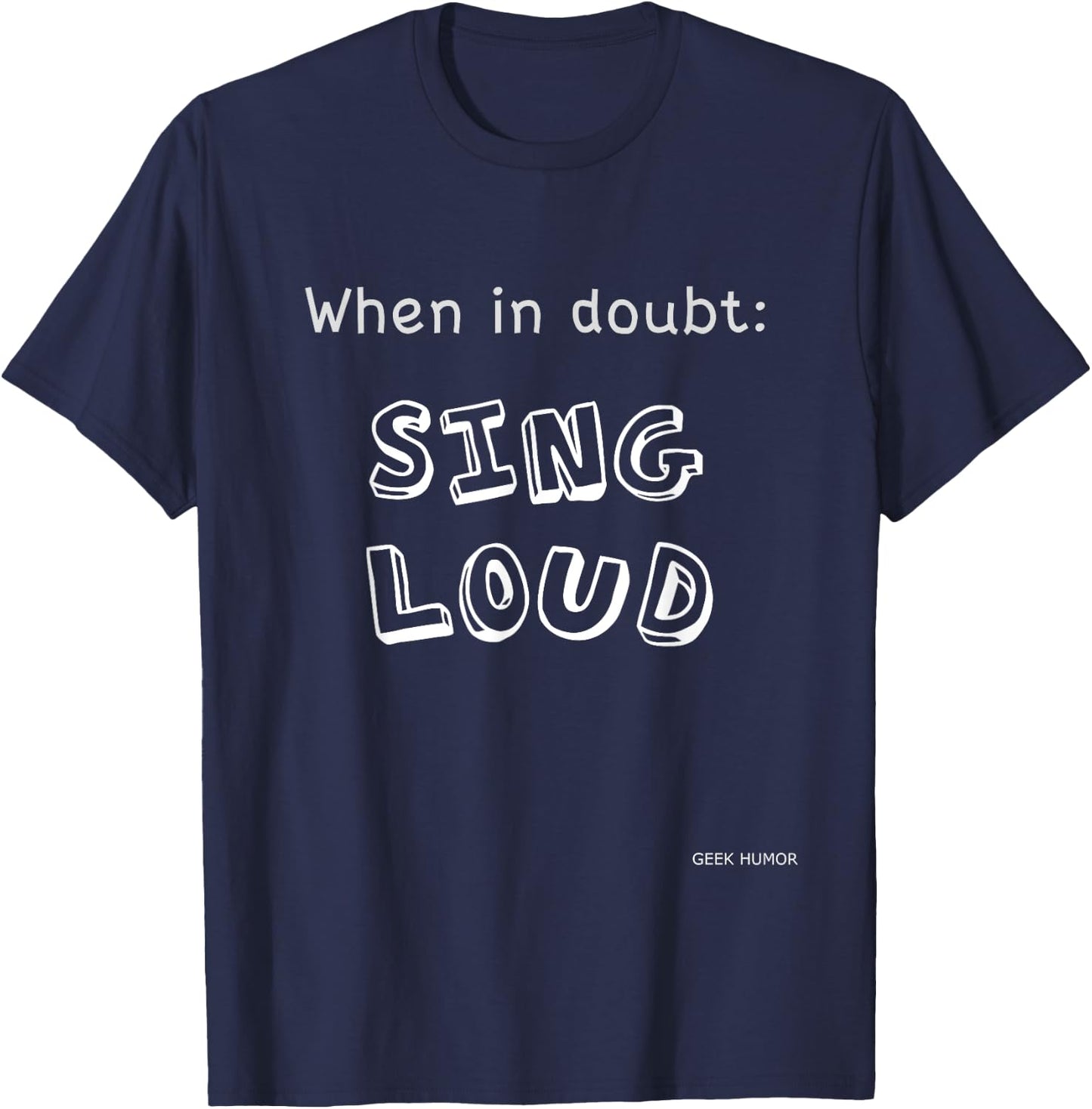 SING LOUD - when in doubt - Quote Funny T-Shirt - T-Shirt | Navy
