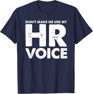 Dont Make Me Use My HR Voice, Funny Human Resources Shirt T-Shirt - T-Shirt | Navy