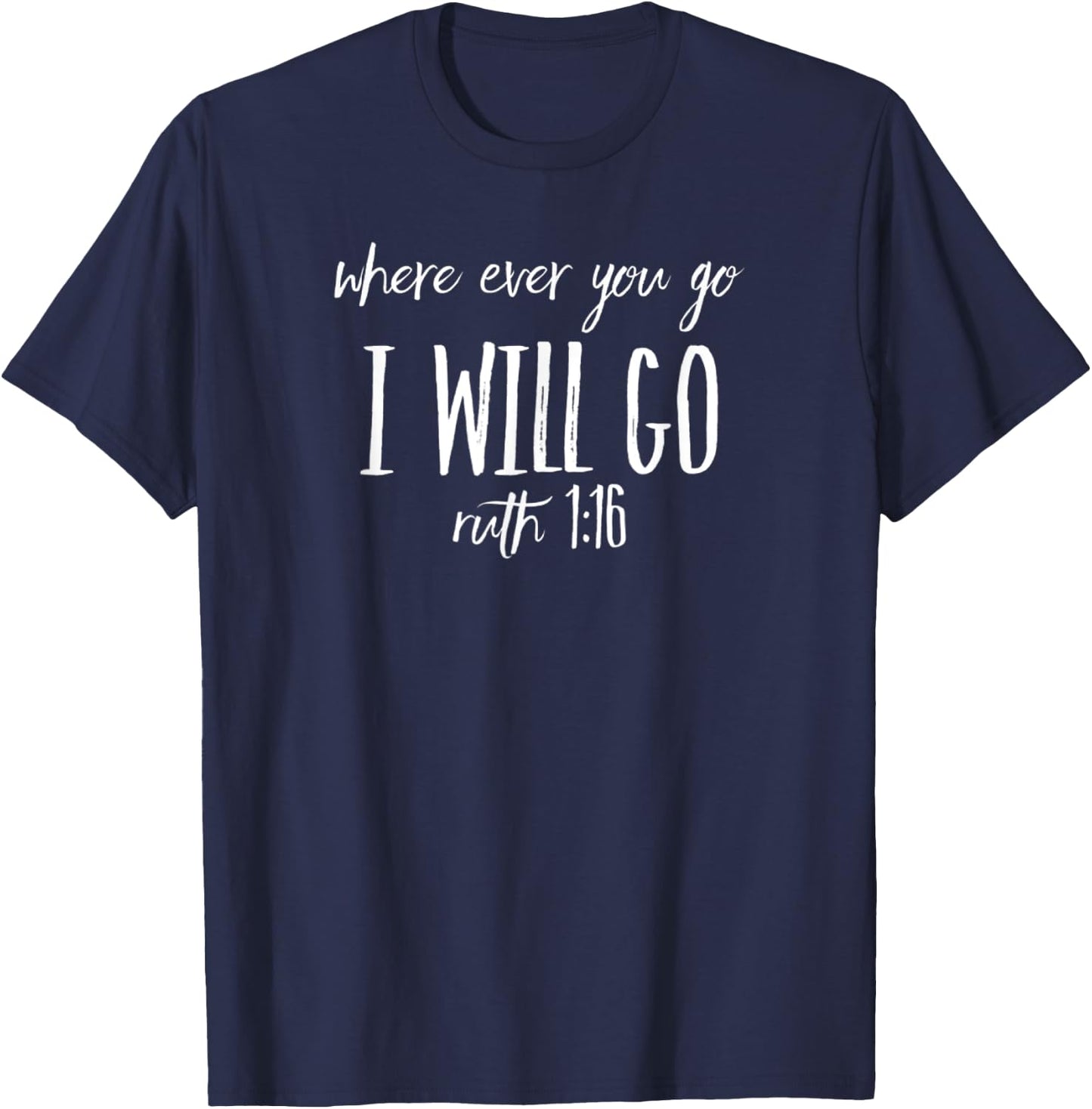 Christian - Where Ever You Go I Will Go Ruth 1:16 T-Shirt - T-Shirt | Navy