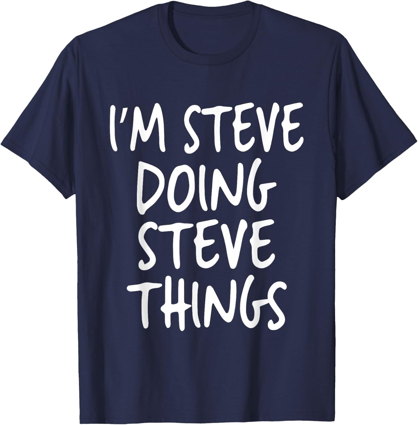 I'm Steve Doing Steve Things Personalized Funny First Name T-Shirt - T-Shirt | Navy