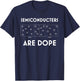 Funny Semiconductors Are Dope PN Junction Semiconductor T-Shirt - T-Shirt | Navy