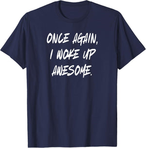 Once Again I Woke Up Awesome T-Shirt - T-Shirt | Navy