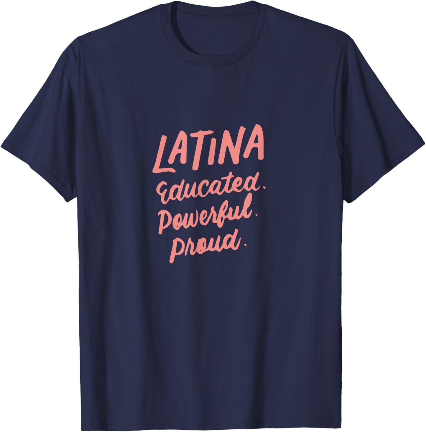 Latina Educated Powerful Proud Latinas Pride Gift T-Shirt - T-Shirt | Navy