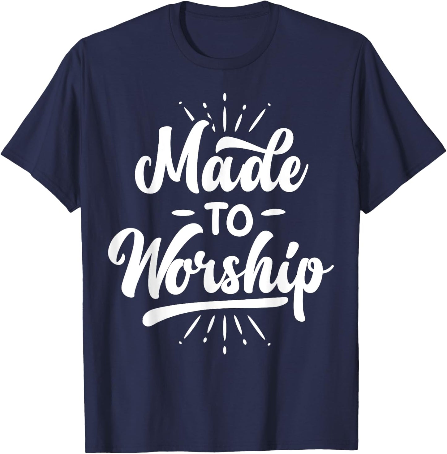Made To Worship T shirt Christian Faith Praise Funny Gift T-Shirt - T-Shirt | Navy