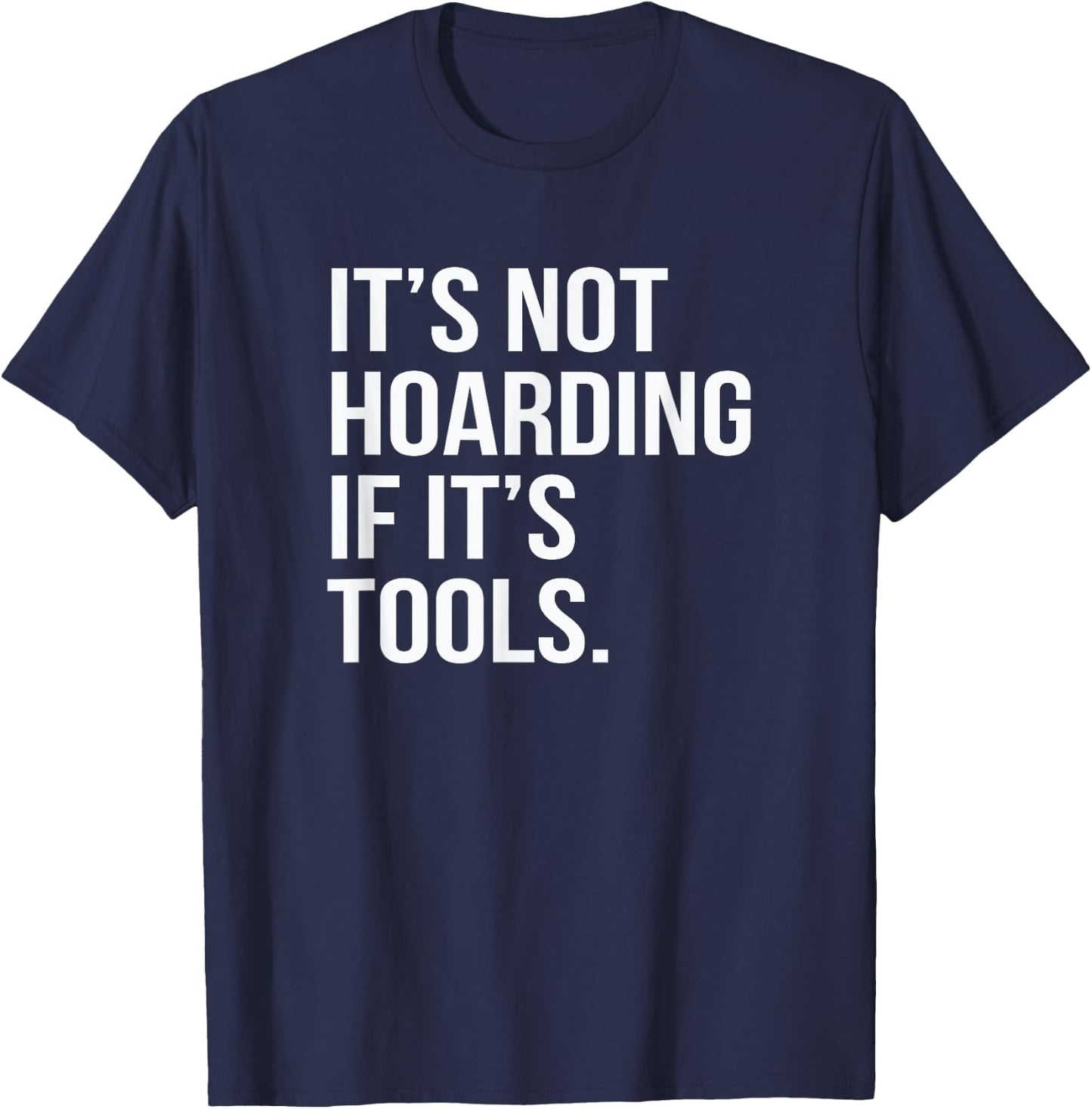 Funny Saying It's Not Hoarding If It's Tools T-Shirt - T-Shirt | Navy