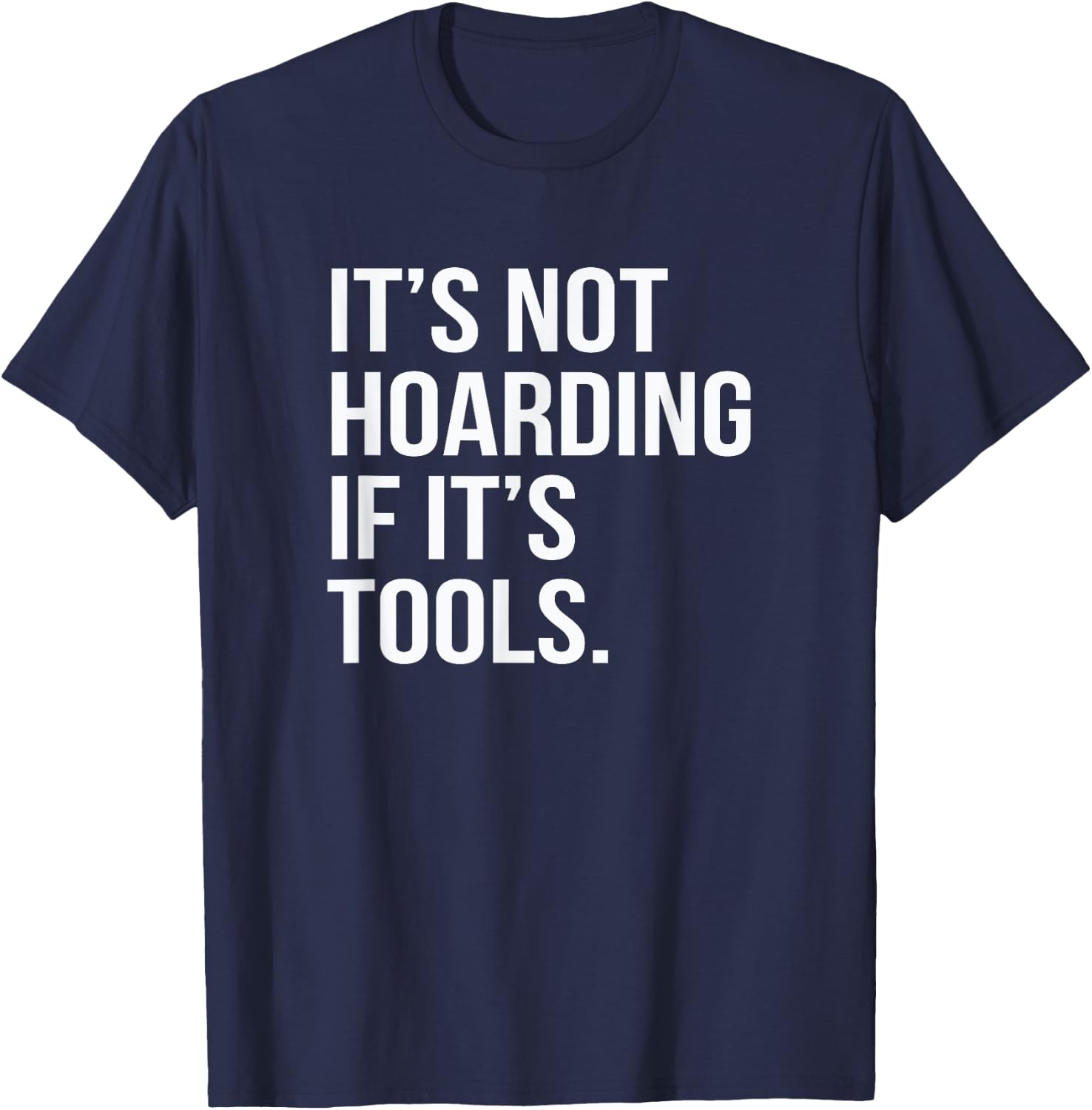 Funny Saying It's Not Hoarding If It's Tools T-Shirt - T-Shirt | Navy