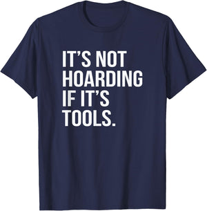 Funny Saying It's Not Hoarding If It's Tools T-Shirt - T-Shirt | Navy