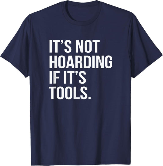 Funny Saying It's Not Hoarding If It's Tools T-Shirt - T-Shirt | Navy