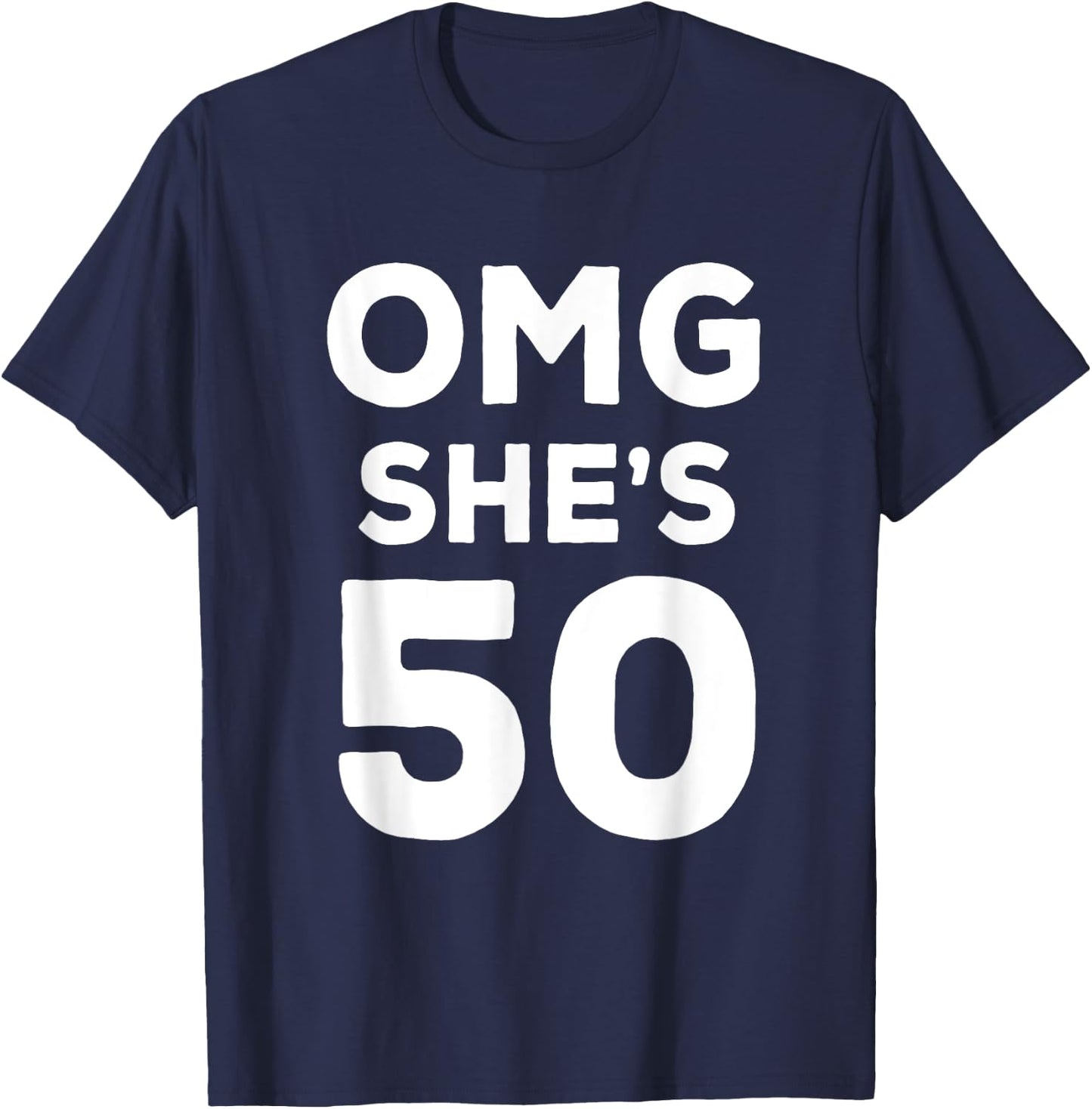 50th Birthday Shirt for Husband, Sister, Friend OMG She's 50 T-Shirt - T-Shirt | Navy