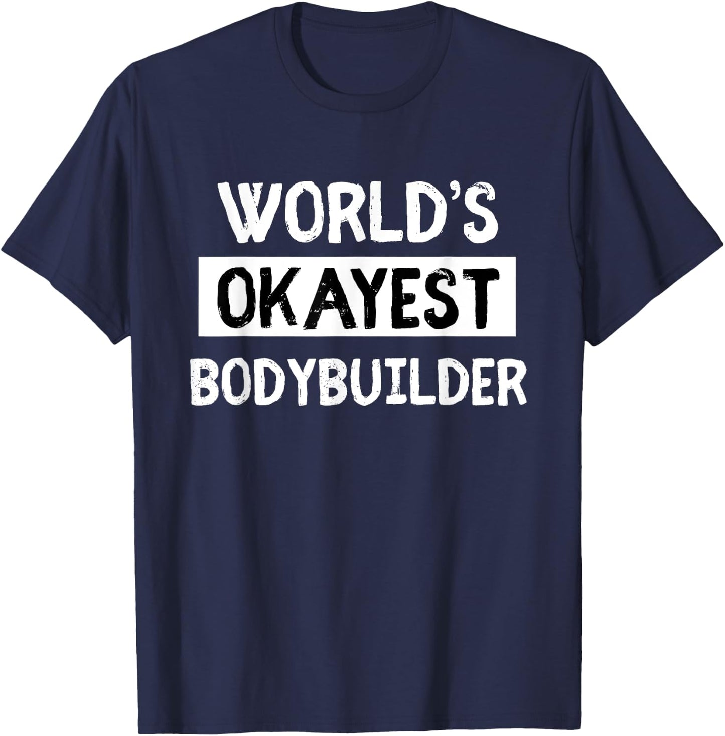Worlds Okayest Power Lifter Bodybuilder gift T-Shirt - T-Shirt | Navy