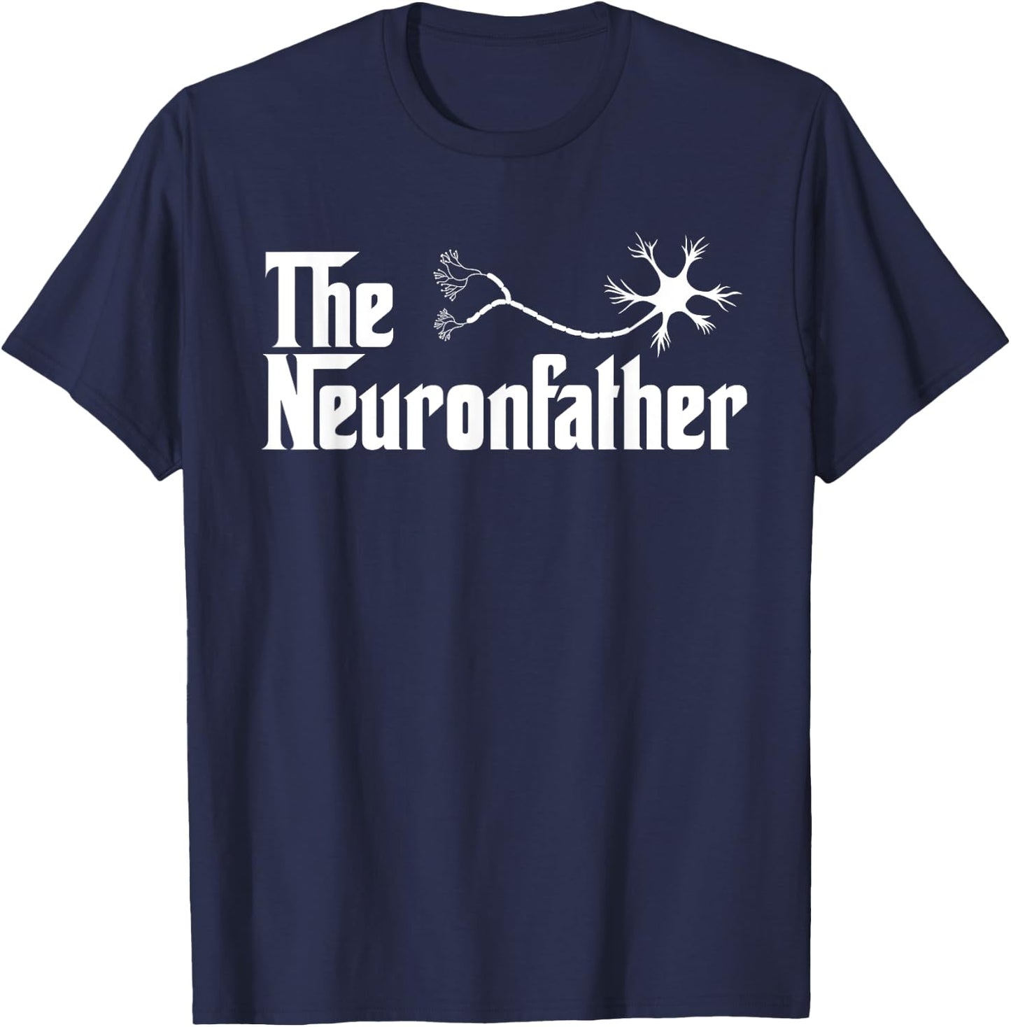 The Neuron Father Funny Neurology Neurologist T Shirt Gift T-Shirt - T-Shirt | Navy