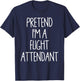 Pretend I'm A Flight Attendant Lazy Easy Halloween Costume T-Shirt - T-Shirt | Navy