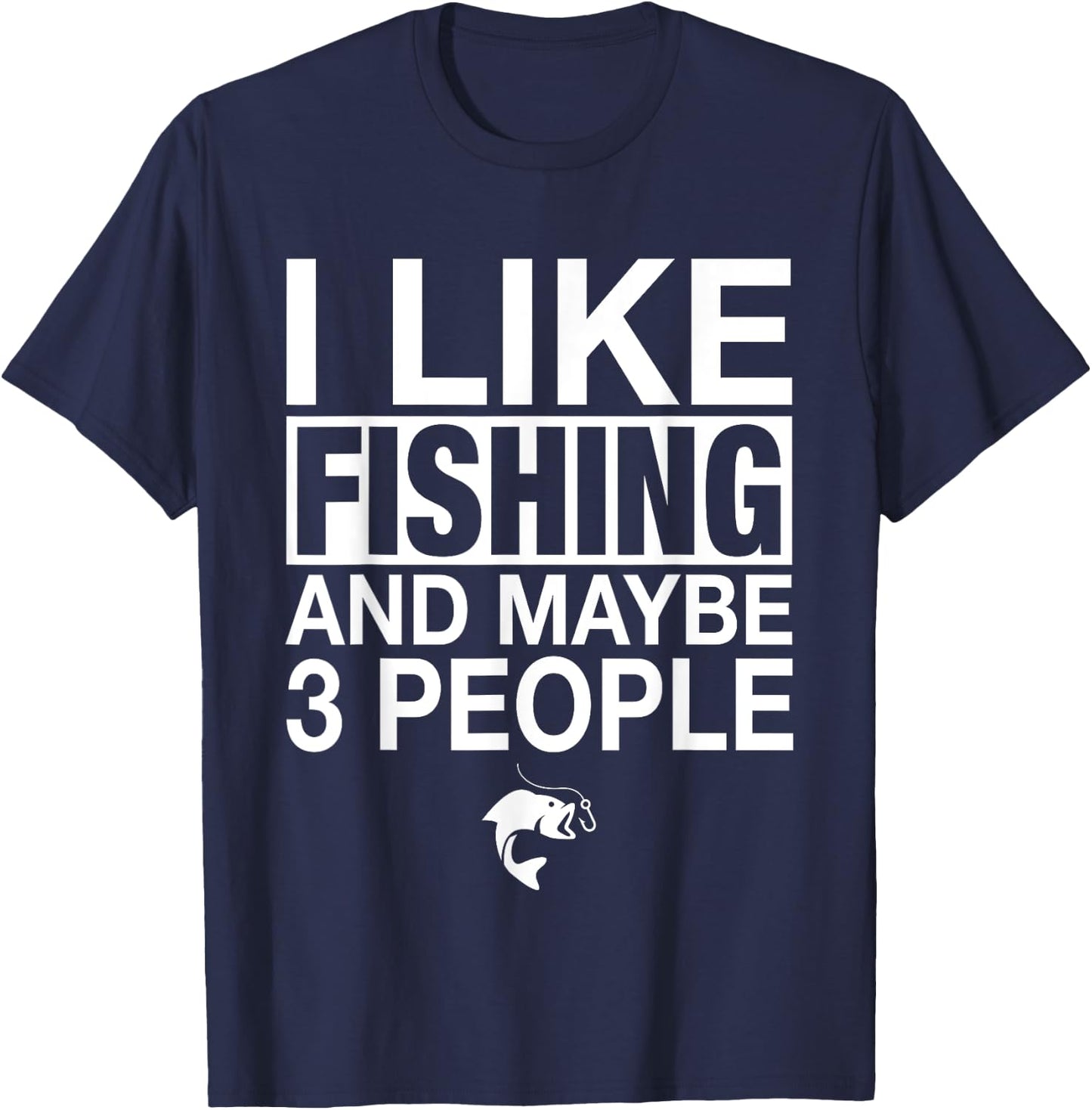 I Like Fishing And Maybe Three People Funny Fishing T-Shirt - T-Shirt | Navy