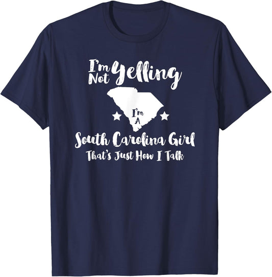 South Carolina Girl , I'm Not Yelling Just How I Talk T-Shirt - T-Shirt | Navy