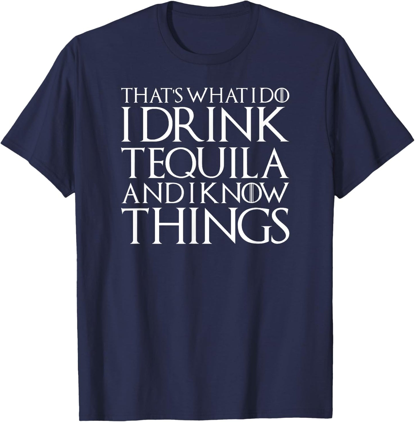 I Drink Tequila And Know Things Cool Alcohol Humor Novelty T-Shirt - T-Shirt | Navy