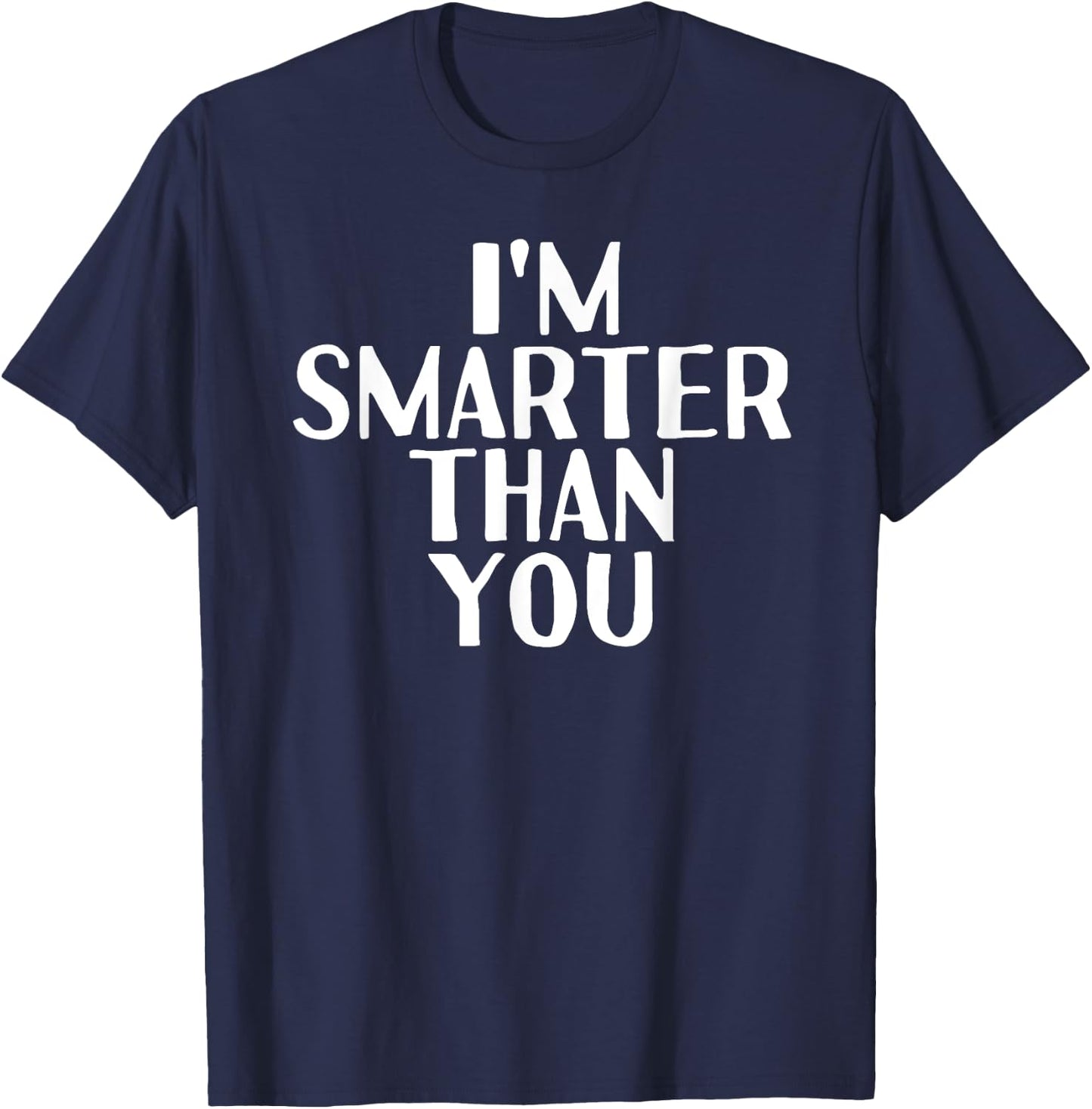 I'M SMARTER THAN YOU Shirt Funny Graduation School Gift T-Shirt - T-Shirt | Navy