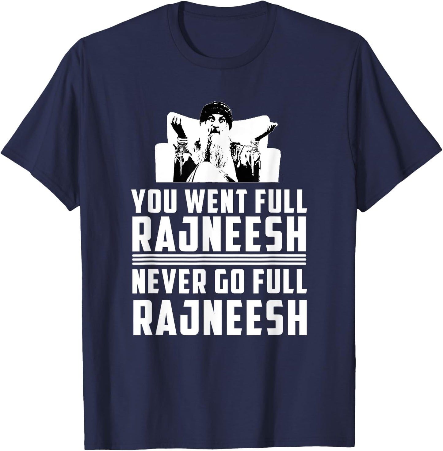 You Went Full Rajneesh - Rajneesh Movement Novelty T-Shirt - T-Shirt | Navy