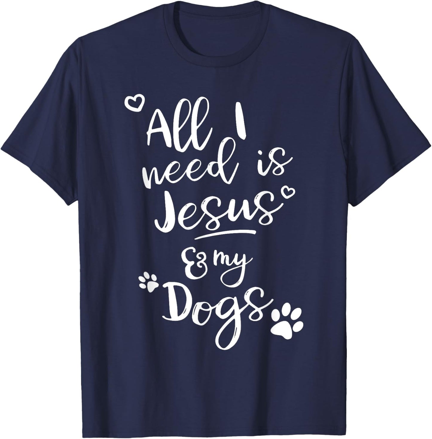 Fun Religious T Shirt All I need is Jesus and my Dogs T-Shirt - T-Shirt | Navy