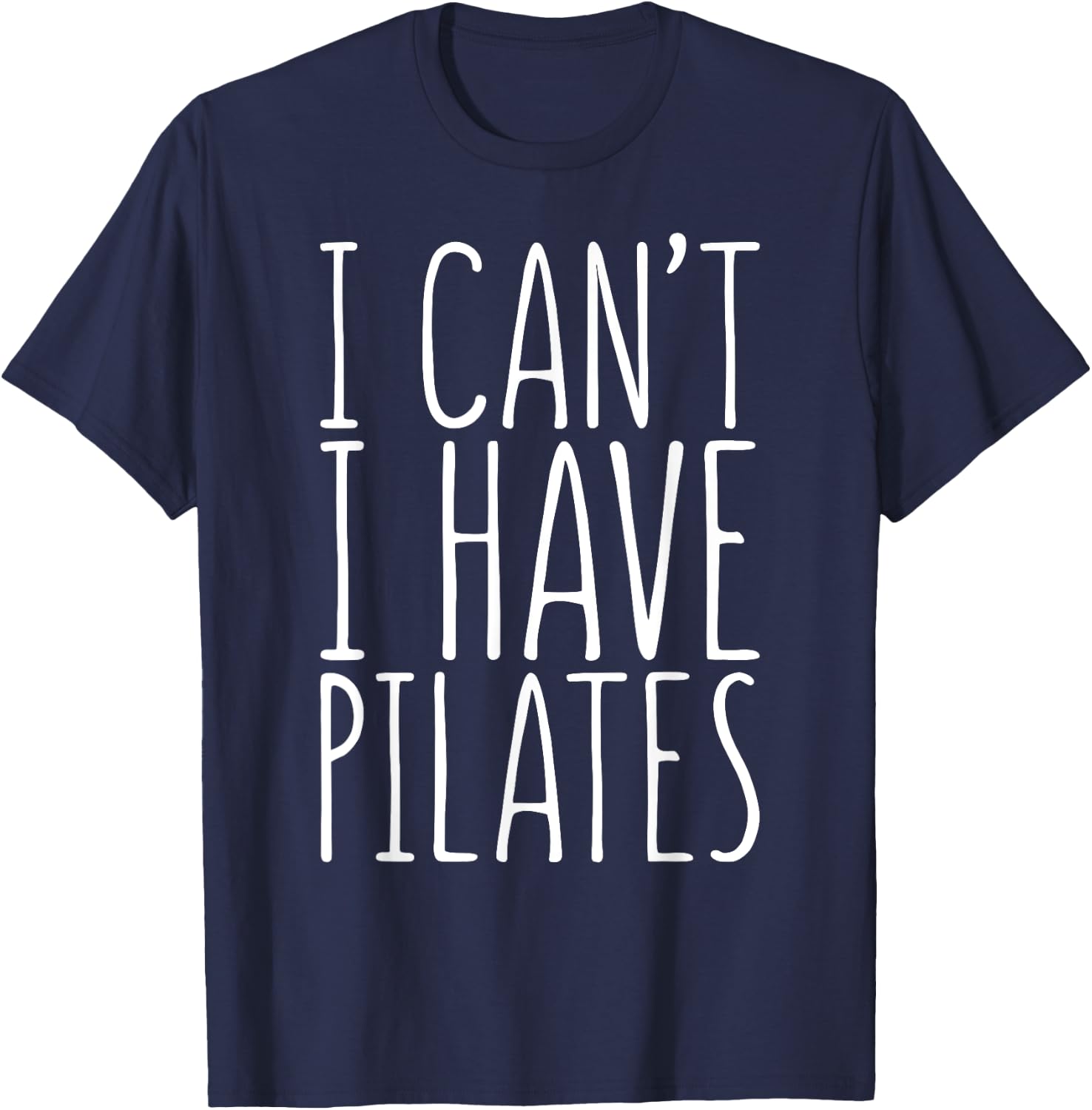 I Can't I Have Pilates Shirt Men Women Fitness Lover T-Shirt - T-Shirt | Navy