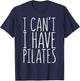 I Can't I Have Pilates Shirt Men Women Fitness Lover T-Shirt - T-Shirt | Navy