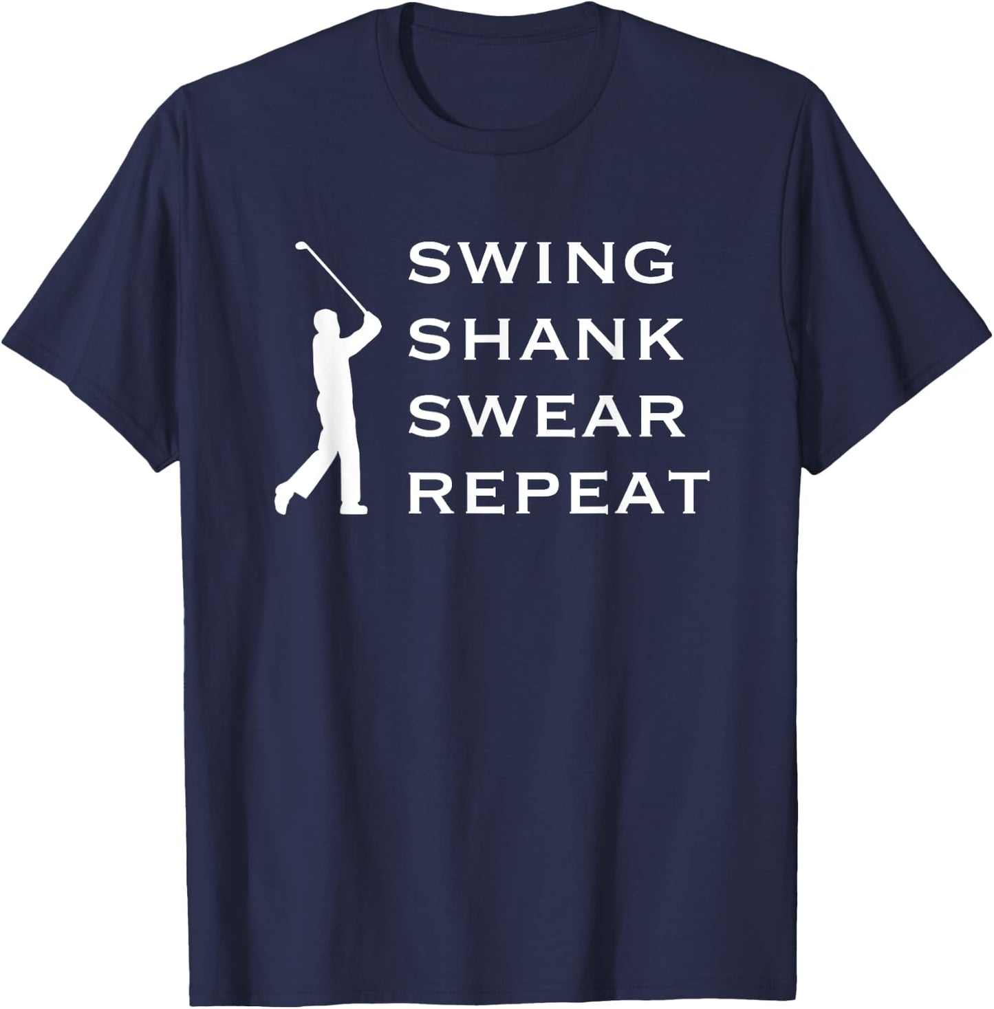 Funny Golf T Shirts, Swing Shank Swear Repeat, Golf Shirts T-Shirt - T-Shirt | Navy