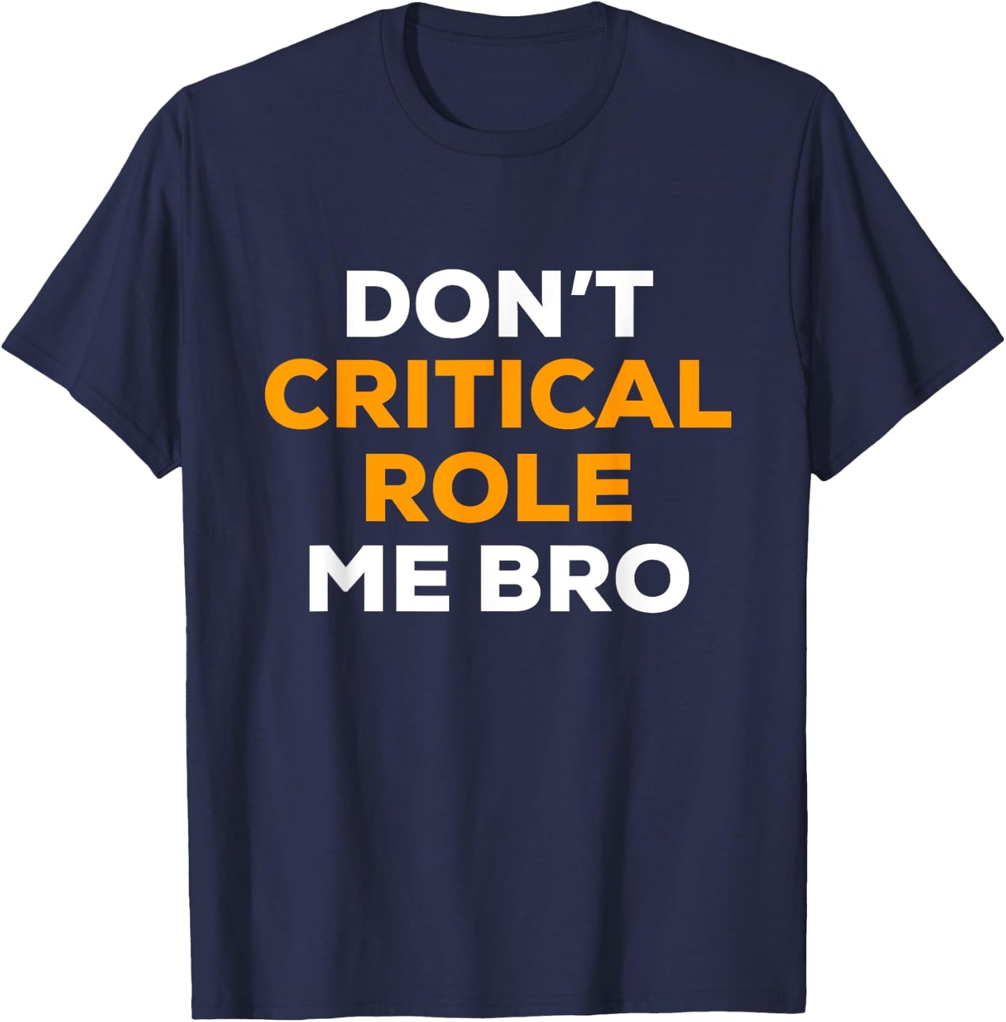 Dont Critical Role Me Bro T-Shirt - T-Shirt | Navy