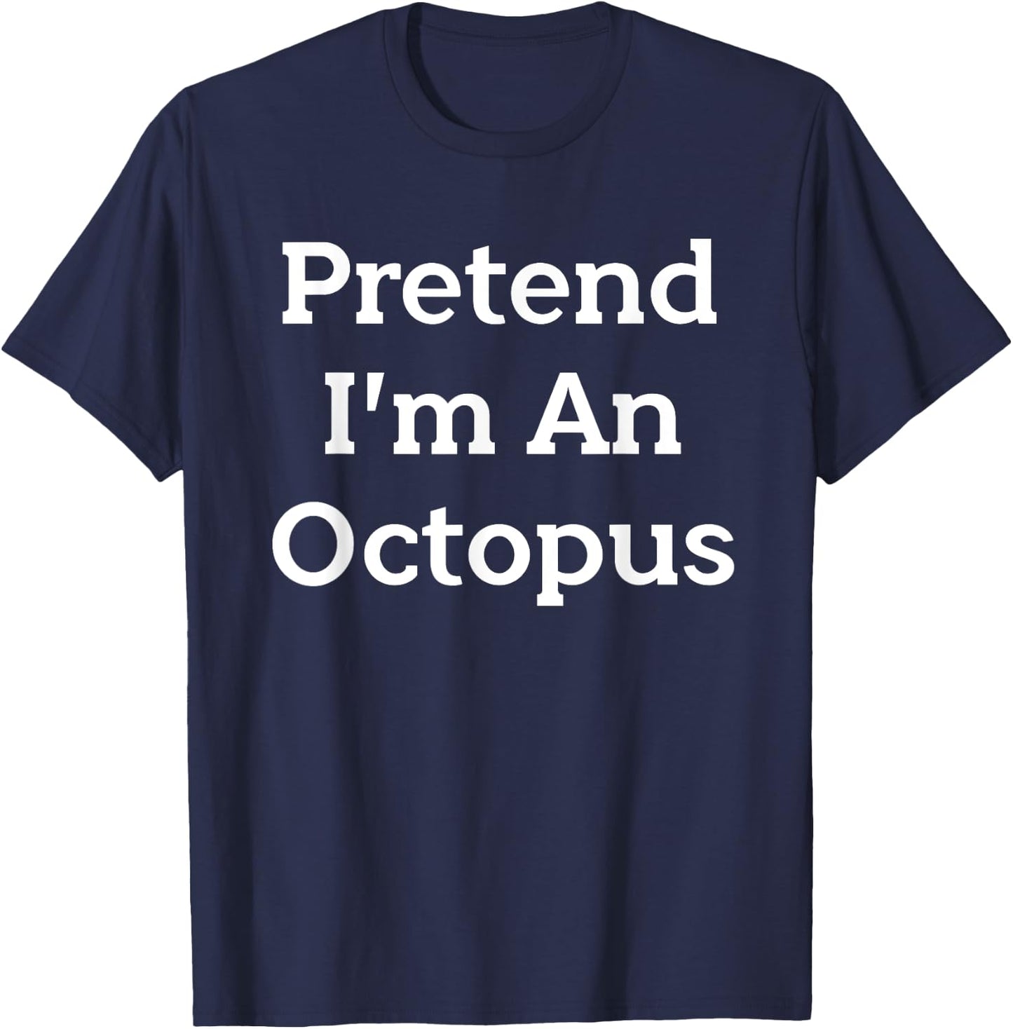 Pretend I'm An Octopus Costume Funny Halloween Party T-Shirt - T-Shirt | Navy