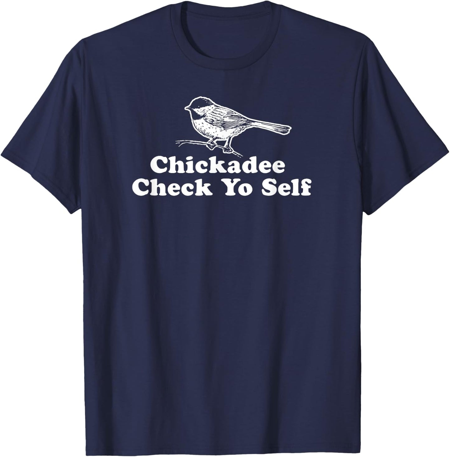 Chickadee Check Yo Self - Funny Parody Hip-hop Shirt T-Shirt - T-Shirt | Navy
