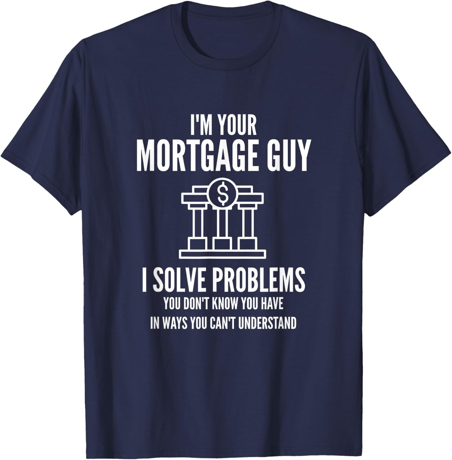 I'm Your Mortgage Guy | Mortgage Broker & Banker T-Shirt - T-Shirt | Navy