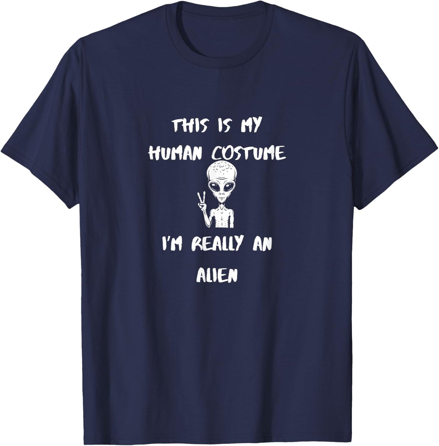 This is My Human Costume I'm Really An Alien T-Shirt - T-Shirt | Navy