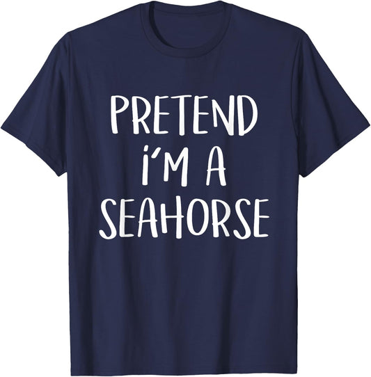 Pretend I'm a Seahorse Costume Funny Fish Halloween Party T-Shirt - T-Shirt | Navy