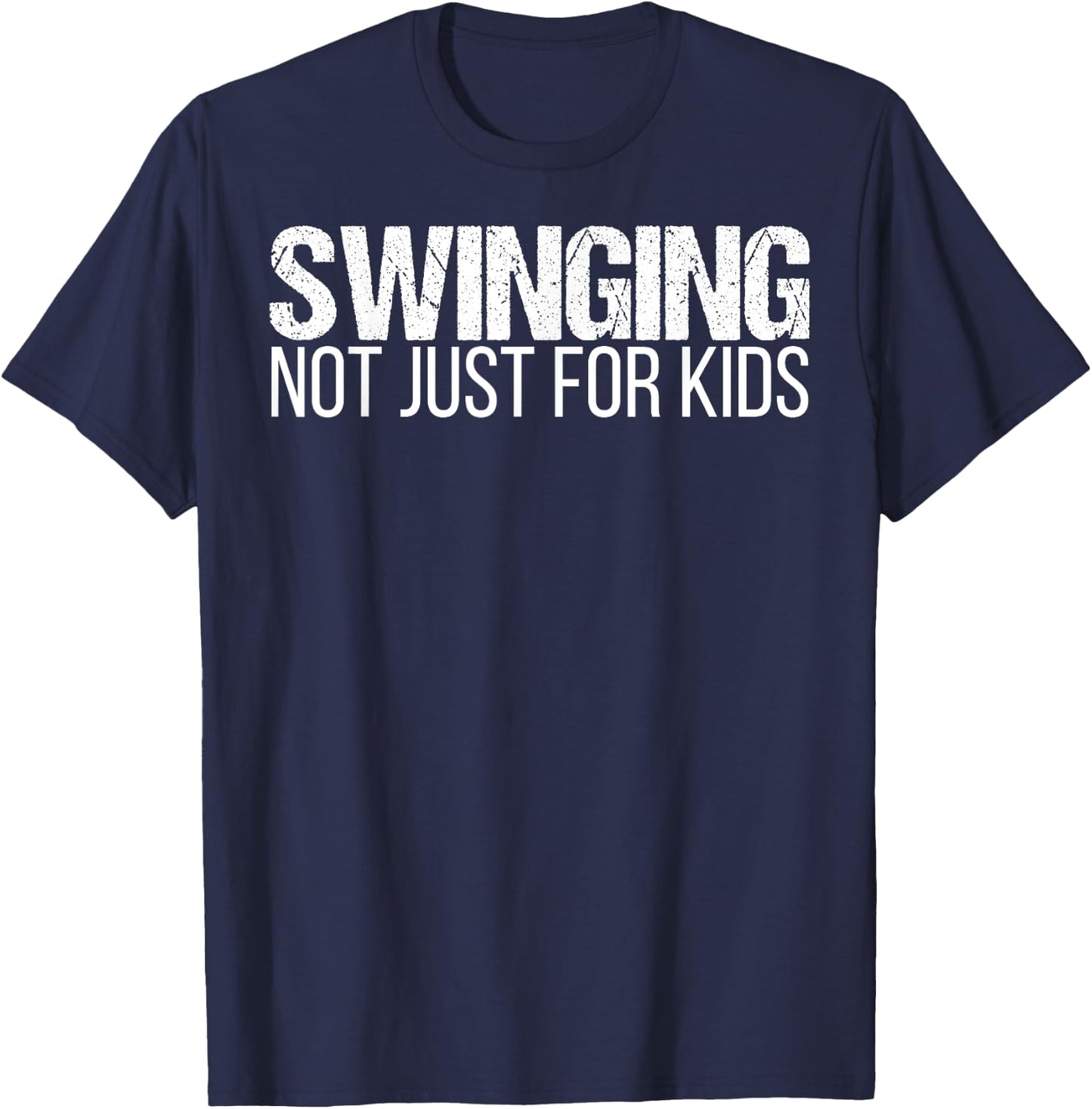 Swinging - Not Just For Kids Swingers Shirt T-Shirt - T-Shirt | Navy