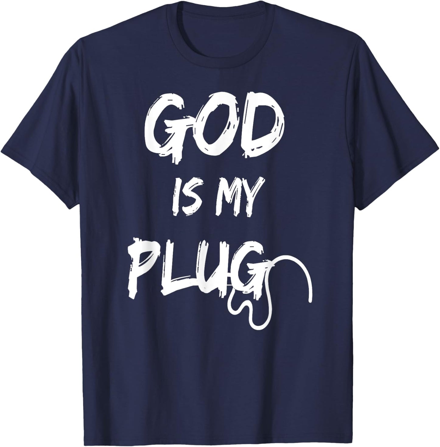 God is My Plug Saying is the Source of Jesus Love Faith Hope T-Shirt - T-Shirt | Navy
