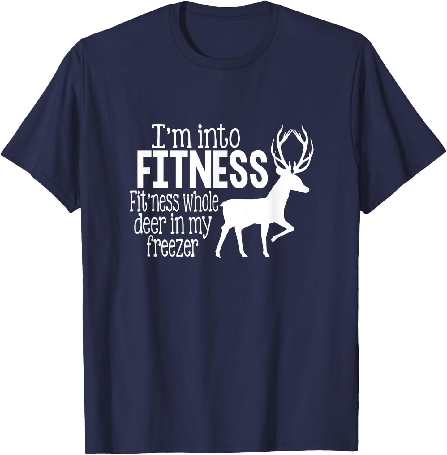 I'm into fitness fit'ness deer in my freezer funny hunter T-Shirt - T-Shirt | Navy