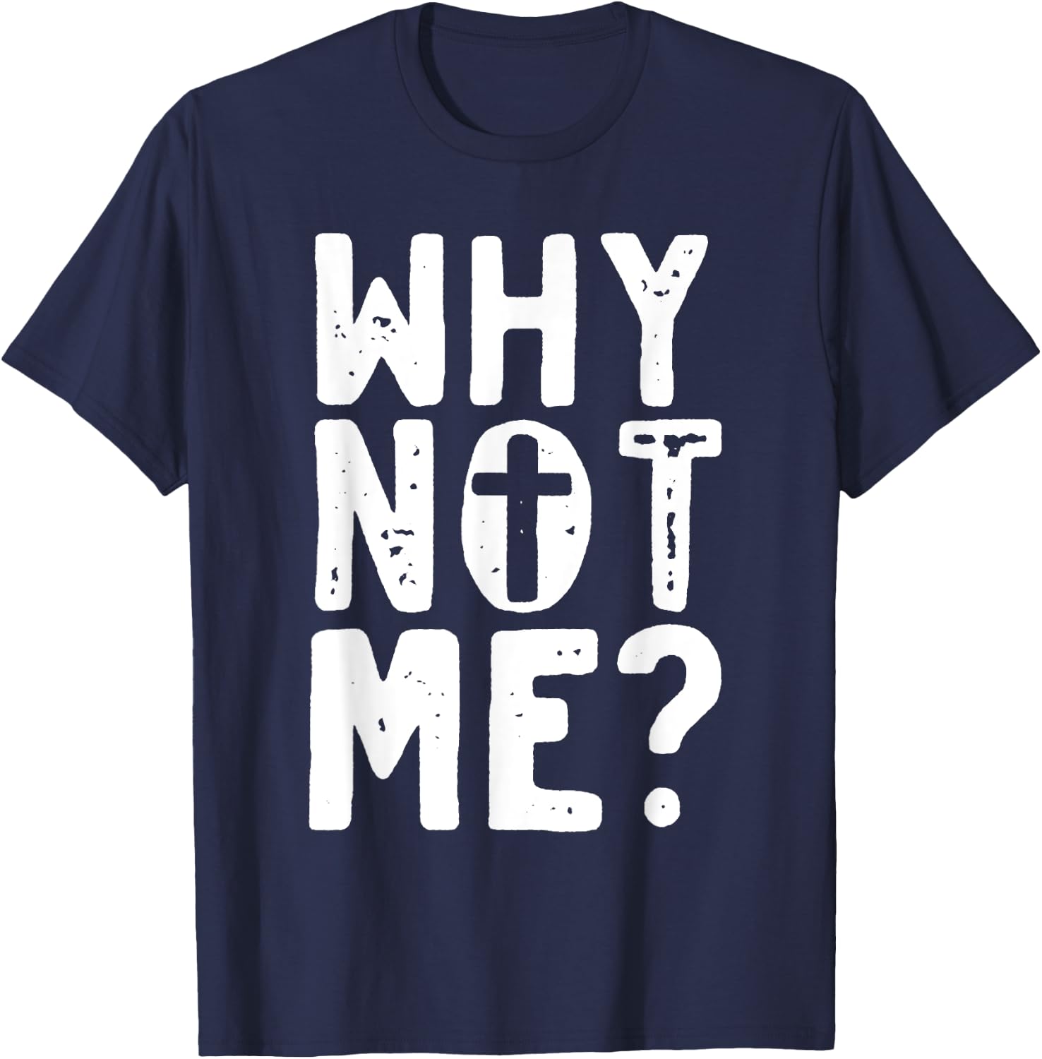 Religious - Why Not Me with Cross T-Shirt - T-Shirt | Navy