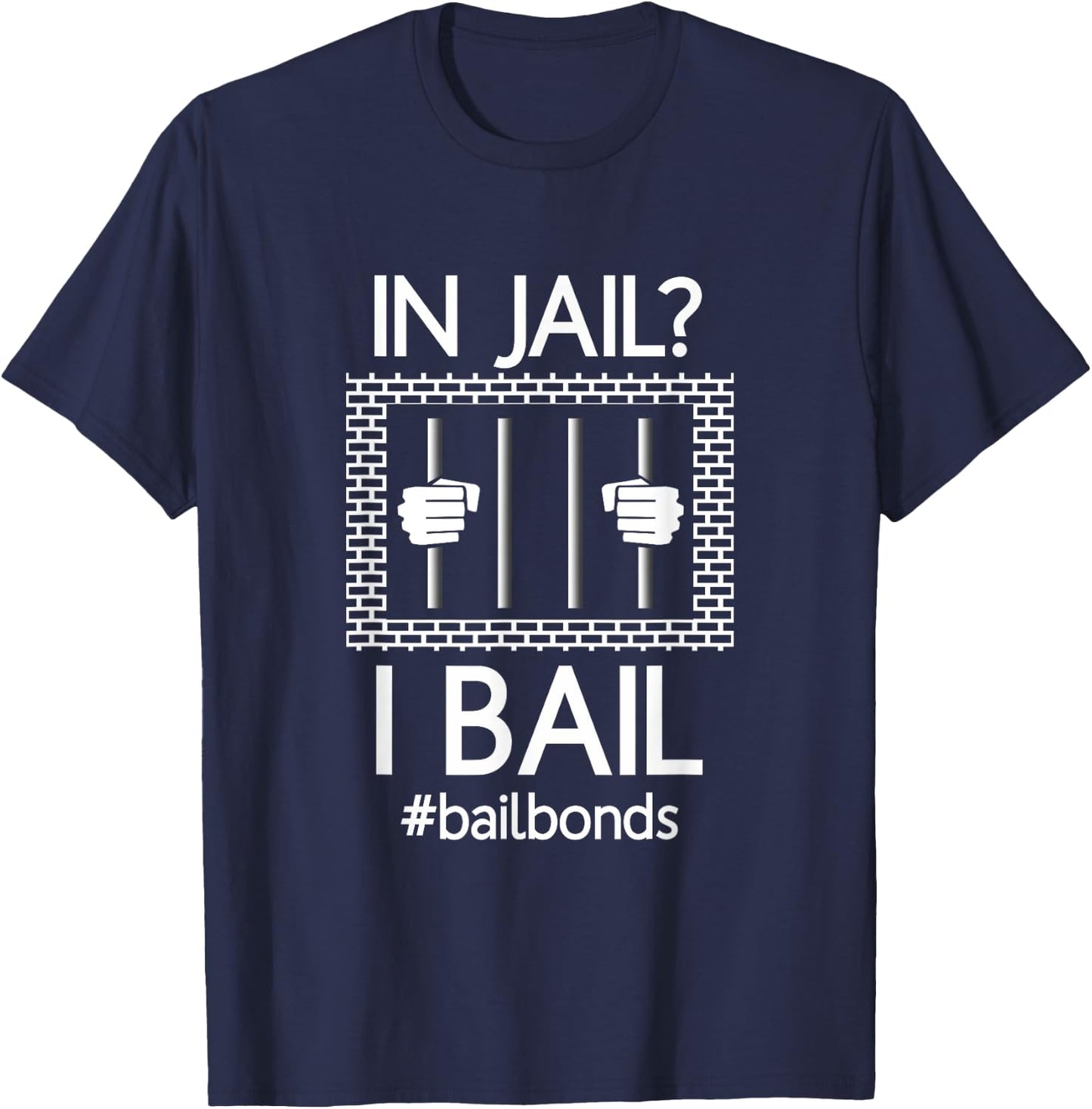 In Jail? I Bail Funny Bail Bondsman | Gifts T-Shirt - T-Shirt | Navy