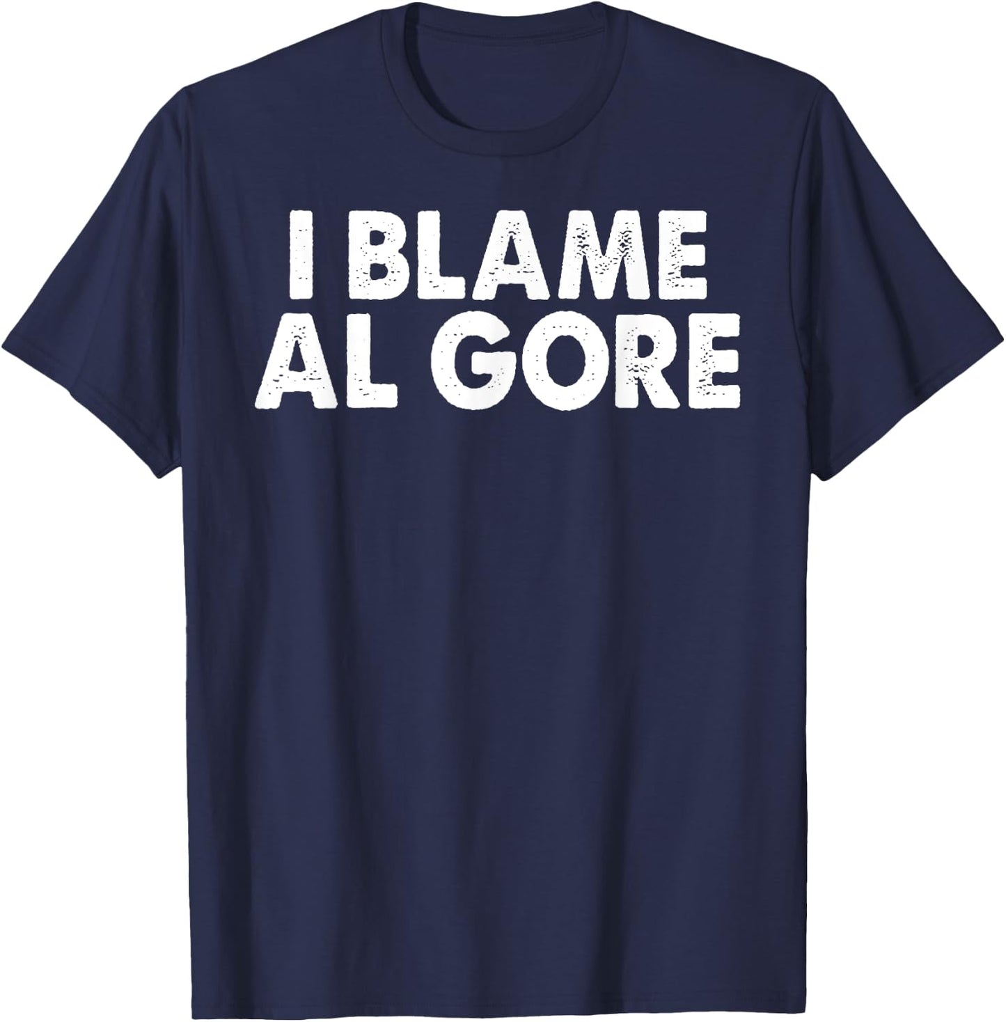 Internet Global Warming I BLAME AL GORE funny political T-Shirt - T-Shirt | Navy