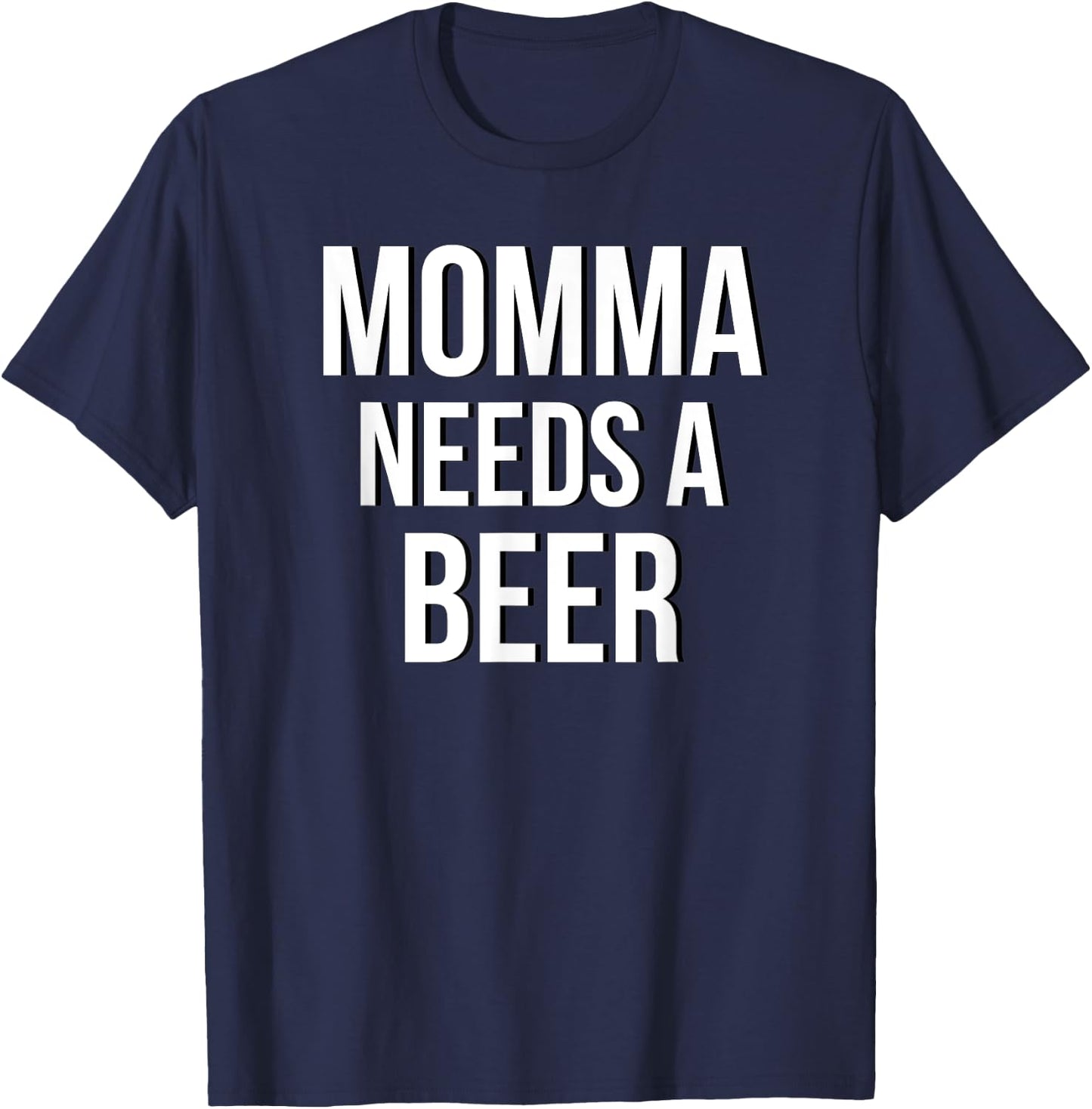 MOMMA NEEDS A BEER Funny Drinking Party Birthday Shirt T-Shirt - T-Shirt | Navy